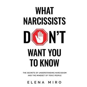 What Narcissists DON'T Want People to Know: The Secrets of Understanding Narciss